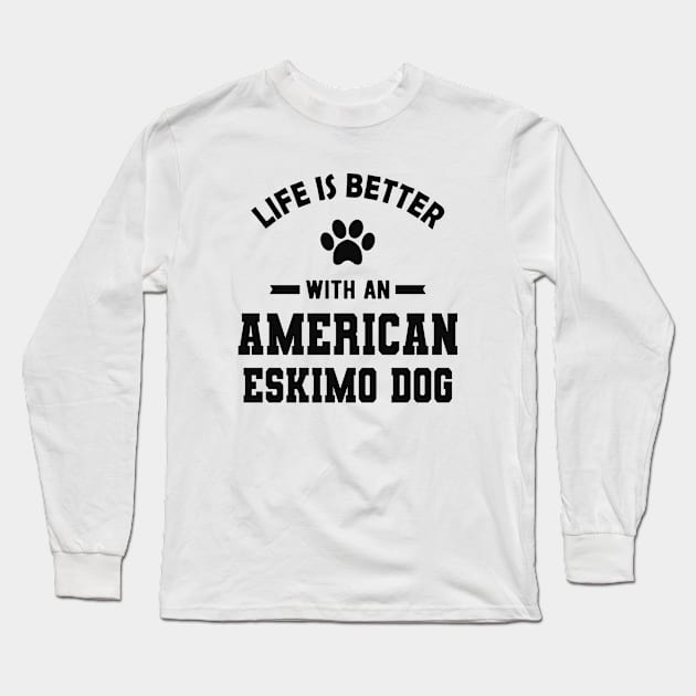 American Eskimo dog - Life is better with an american eskimo dog Long Sleeve T-Shirt by KC Happy Shop